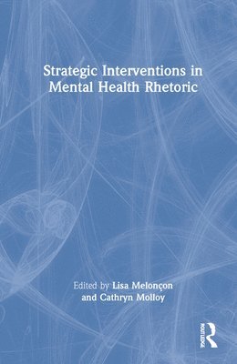 Lisa Melonçon, Cathryn Molloy, Lisa Meloncon - Strategic Interventions in Mental Health Rhetoric, Inbunden