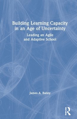 Building Learning Capacity in an Age of Uncertainty 1