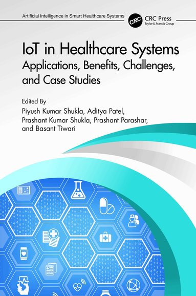 Piyush Kumar Shukla, Aditya Patel, Prashant Kumar Shukla, Prashant Parashar, Basant Tiwari - IoT in Healthcare Systems, Inbunden