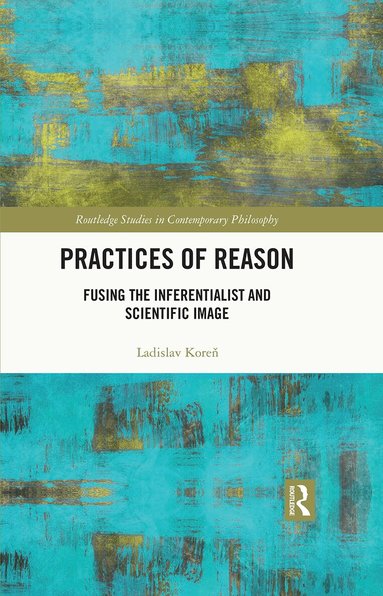 Ladislav Koreň - Practices of Reason, Inbunden