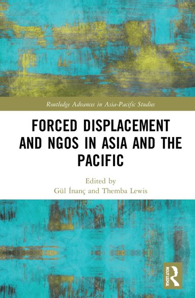 Gül İnanç, Themba Lewis - Forced Displacement and NGOs in Asia and the Pacific, Inbunden