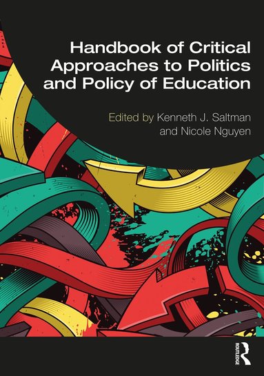 Kenneth J. Saltman, Nicole Nguyen - Handbook of Critical Approaches to Politics and Policy of Education, Häftad