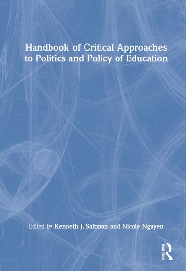 Kenneth J. Saltman, Nicole Nguyen - Handbook of Critical Approaches to Politics and Policy of Education, Inbunden