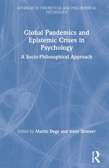 Martin Dege, Irene Strasser - Global Pandemics and Epistemic Crises in Psychology, Inbunden