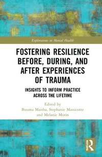bokomslag Fostering Resilience Before, During, and After Experiences of Trauma