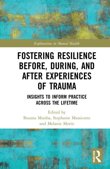 Buuma Maisha, Stephanie Massicotte, Melanie Morin - Fostering Resilience Before, During, and After Experiences of Trauma, Inbunden