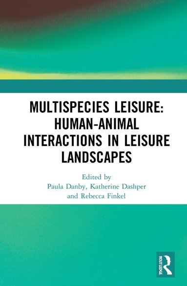 bokomslag Multispecies Leisure: Human-Animal Interactions in Leisure Landscapes