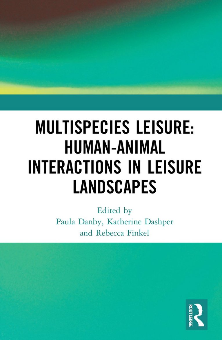 Paula Danby, Katherine Dashper, Rebecca Finkel, UK) Dashper, Katherine (Leeds Beckett University, UK) Finkel, Rebecca (Queen Margaret University - Multispecies Leisure: Human-Animal Interactions in Leisure Landscapes, Inbunden