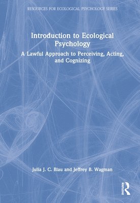 Julia J. C. Blau, Jeffrey B. Wagman, USA) Blau, Julia J. C. (Central Connecticut State University, USA) Wagman, Jeffrey B. (Illinois State University - Introduction to Ecological Psychology, Inbunden