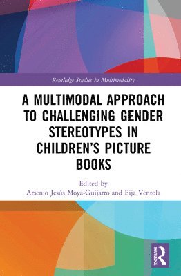 A. Jesús Moya-Guijarro, Eija Ventola, Spain) Moya-Guijarro, A. Jesus (University of Castilla-La Mancha, Finland) Ventola, Eija (Aalto University, Business School - Multimodal Approach to Challenging Gender Stereotypes in Children’s Picture Books, Inbunden