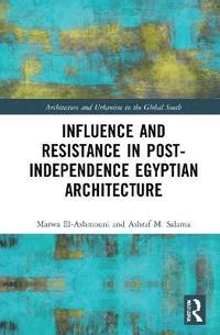 bokomslag Influence and Resistance in Post-Independence Egyptian Architecture