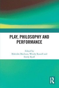 bokomslag Play, Philosophy and Performance