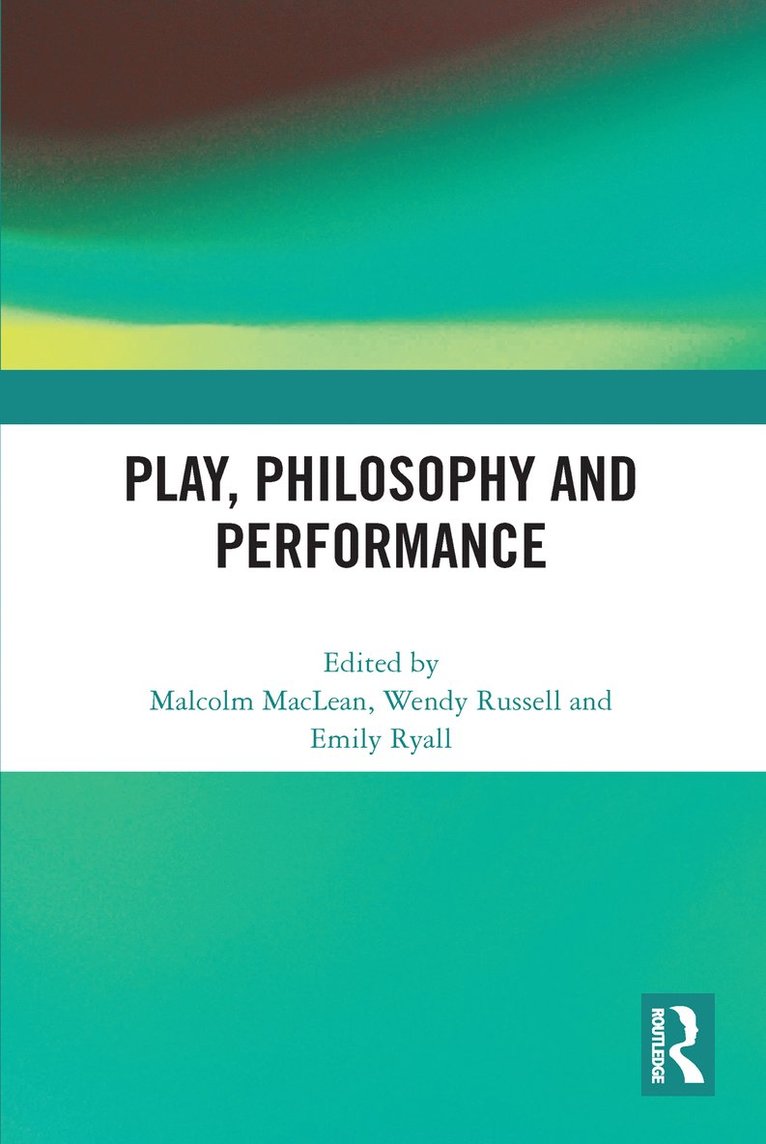 Malcolm MacLean, Wendy Russell, Emily Ryall, UK) Ryall, Emily (University of Gloucestershire, Malcolm Maclean - Play, Philosophy and Performance, Häftad