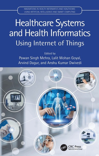 Pawan Singh Mehra, Lalit Mohan Goyal, Arvind Dagur, Anshu Kumar Dwivedi - Healthcare Systems and Health Informatics, Inbunden