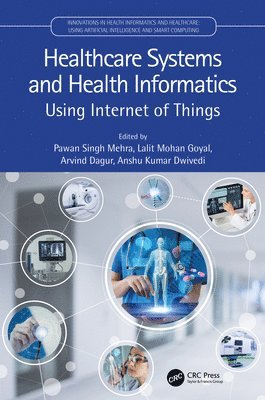 Pawan Singh Mehra, Lalit Mohan Goyal, Arvind Dagur, Anshu Kumar Dwivedi, Lalit Mohan (J.C. Bose Univ. of Sci. and Tech.) Goyal, Gorakhpur) Dwivedi, Anshu Kumar (Madan Mohan Malviya University of Technology - Healthcare Systems and Health Informatics, Inbunden