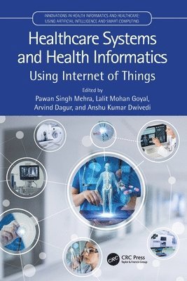 Pawan Singh Mehra, Lalit Mohan Goyal, Arvind Dagur, Anshu Kumar Dwivedi, Lalit Mohan (J.C. Bose Univ. of Sci. and Tech.) Goyal, Gorakhpur) Dwivedi, Anshu Kumar (Madan Mohan Malviya University of Technology - Healthcare Systems and Health Informatics, Häftad