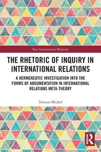 bokomslag The Rhetoric of Inquiry in International Relations