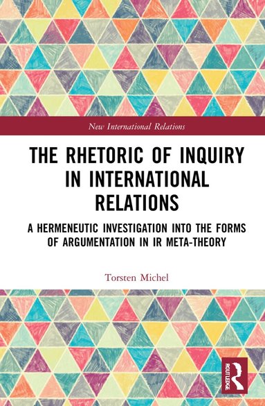 Torsten Michel - Rhetoric of Inquiry in International Relations, Häftad