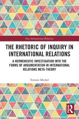The Rhetoric of Inquiry in International Relations 1