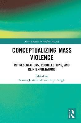 Navras J. Aafreedi, Priya Singh - Conceptualizing Mass Violence, Häftad