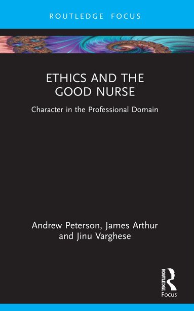 Andrew Peterson, James Arthur, Jinu Varghese - Ethics and the Good Nurse, Häftad
