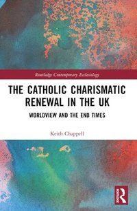 bokomslag The Catholic Charismatic Renewal in the UK