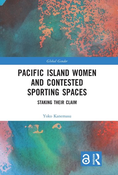Yoko Kanemasu - Pacific Island Women and Contested Sporting Spaces, Inbunden