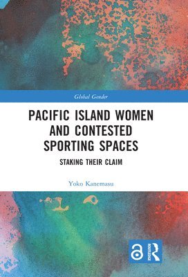 Yoko Kanemasu, Fiji) Kanemasu, Yoko (University of the South Pacific - Pacific Island Women and Contested Sporting Spaces, Häftad