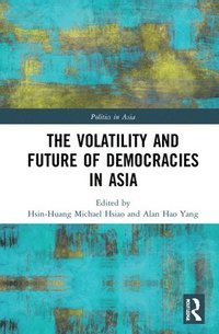 bokomslag The Volatility and Future of Democracies in Asia