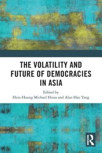 bokomslag The Volatility and Future of Democracies in Asia