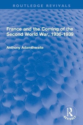 Anthony Adamthwaite - France and the Coming of the Second World War, 1936-1939, Häftad