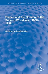 bokomslag France and the Coming of the Second World War, 1936-1939