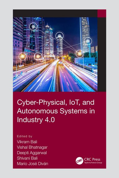 Vikram Bali, Vishal Bhatnagar, Deepti Aggarwal, Shivani Bali, Mario José Diván - Cyber-Physical, IoT, and Autonomous Systems in Industry 4.0, Häftad