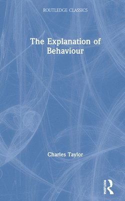Charles Taylor - Explanation of Behaviour, Inbunden