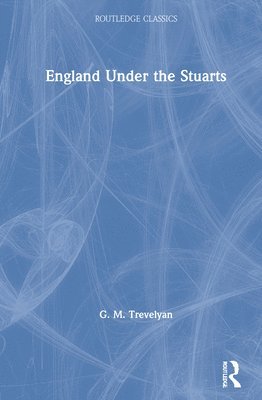 G. M. Trevelyan - England Under the Stuarts, Inbunden