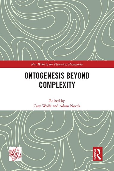 Cary Wolfe, Adam Nocek - Ontogenesis Beyond Complexity, Inbunden