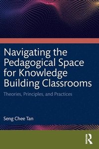bokomslag Navigating the Pedagogical Space for Knowledge Building Classrooms