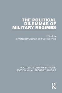bokomslag The Political Dilemmas of Military Regimes