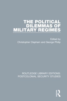 bokomslag The Political Dilemmas of Military Regimes