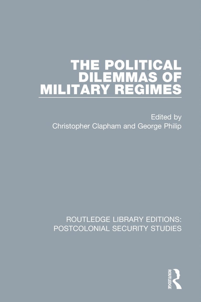 Christopher Clapham, George Philip - Political Dilemmas of Military Regimes, Häftad