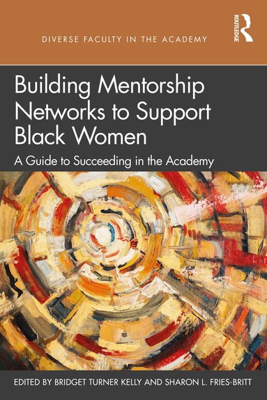 Bridget Turner Kelly, Sharon Fries-Britt - Building Mentorship Networks to Support Black Women, Häftad