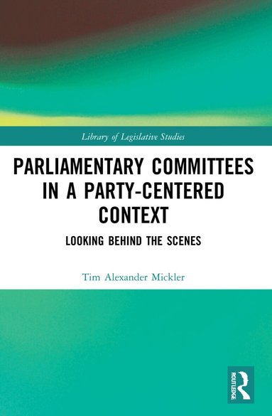 Tim Alexander Mickler - Parliamentary Committees in a Party-Centred Context, Häftad