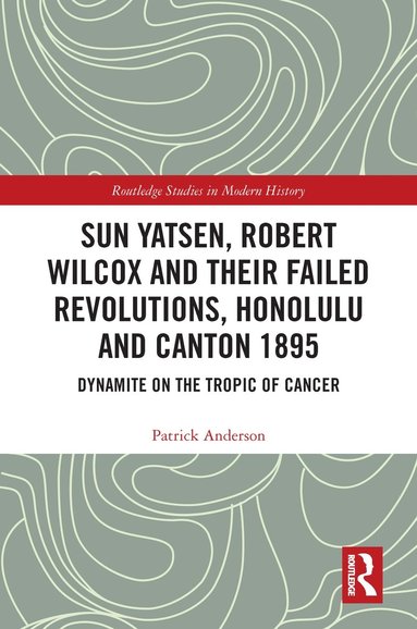 bokomslag Sun Yatsen, Robert Wilcox and Their Failed Revolutions, Honolulu and Canton 1895