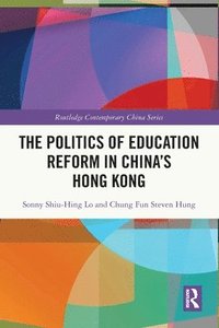 bokomslag The Politics of Education Reform in Chinas Hong Kong