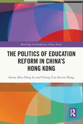 Sonny Shiu-Hing Lo, Chung Fun Steven Hung, Hong Kong) Lo, Sonny Shiu-Hing (University of Hong Kong, Hong Kong) Hung, Chung Fun Steven (Education University of Hong Kong - Politics of Education Reform in China’s Hong Kong, Häftad