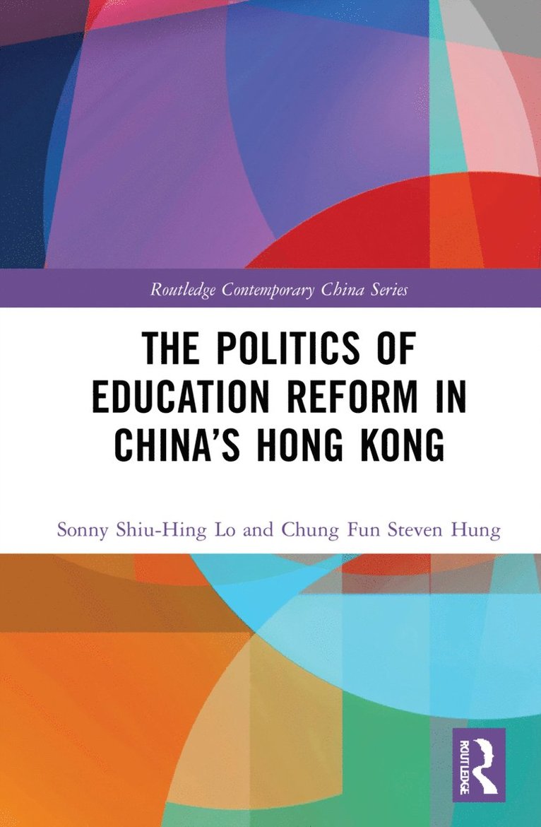 Sonny Shiu-Hing Lo, Chung Fun Steven Hung, Hong Kong) Lo, Sonny Shiu-Hing (University of Hong Kong, Hong Kong) Hung, Chung Fun Steven (Education University of Hong Kong - Politics of Education Reform in China’s Hong Kong, Inbunden