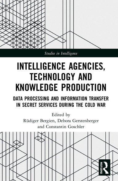 Rüdiger Bergien, Debora Gerstenberger, Constantin Goschler - Intelligence Agencies, Technology and Knowledge Production, Inbunden