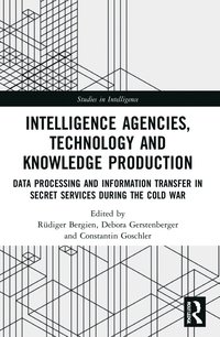 bokomslag Intelligence Agencies, Technology and Knowledge Production