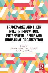 bokomslag Trademarks and Their Role in Innovation, Entrepreneurship and Industrial Organization