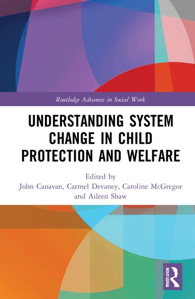 John Canavan, Carmel Devaney, Caroline McGregor, Aileen Shaw - Understanding System Change in Child Protection and Welfare, Inbunden